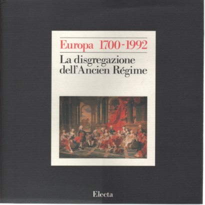 Europa, 1700-1992: storia di un'identità - La disgregazione dell'Ancien Régime