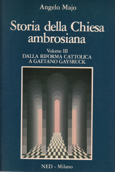 Geschichte der ambrosianische Kirche. Volume III, Angelo Majo