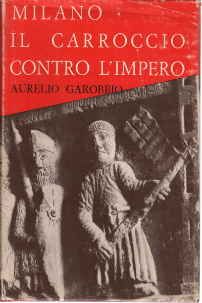 Mailand, das Carroccio gegen das Imperium, Aurelio Garobbio