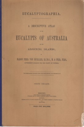 A descriptive atlas of the eucalypts of Australia and the adjoining islands. Sixth Decade