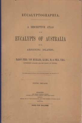A descriptive atlas of the eucalypts of Australia and the adjoining islands. Fifth Decade