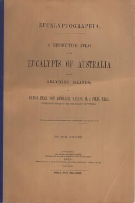 A descriptive atlas of the eucalypts of Australia and the adjoining islands. Fourth Decade
