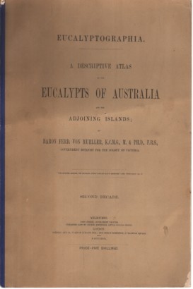 A descriptive atlas of the eucalypts of Australia and the adjoining islands. Second Decade