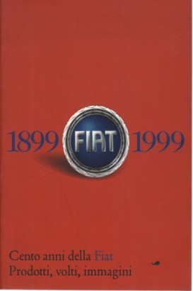 Cento anni della Fiat 1899/1999