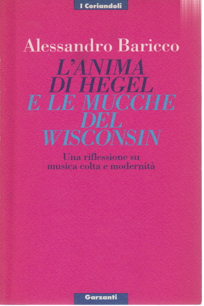 L'anima di Hegel e le mucche del Wisconsin, Alessandro Baricco