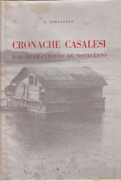 Cronache casalesi dal quarantotto al novecento, G. Serrafero