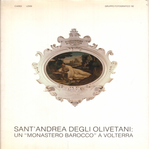 Sant'Andrea degli Olivetani : un « monastère baroque », Roberto Paolo Ciardi Lessi