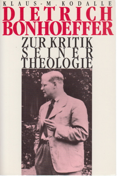 Dietrich Bonhoeffer. Zur Kritik seiner Theologie, Kodalle Klaus - M.