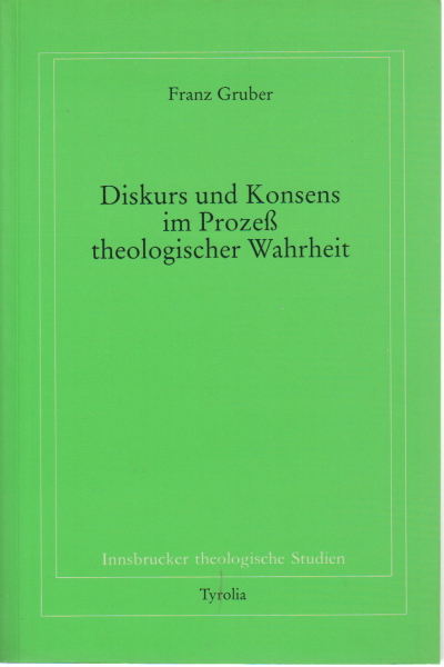 Diskurs und Konsens im Prozeß theologischer Wahrhe, Franz Gruber