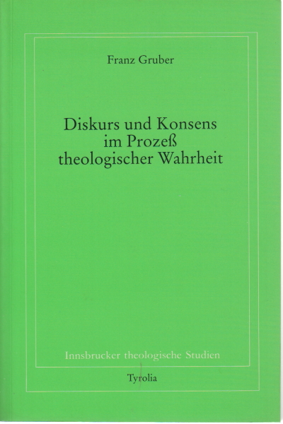 Diskurs und Konsens im Prozeß theologischer Wahrhe, Franz Gruber