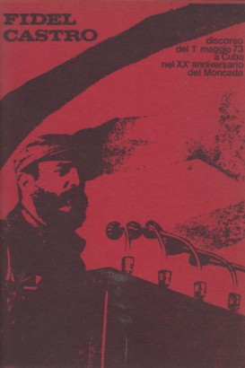 Fidel Castro: discorso del 1° maggio 73 a Cuba nel XX° anniversario del Moncada