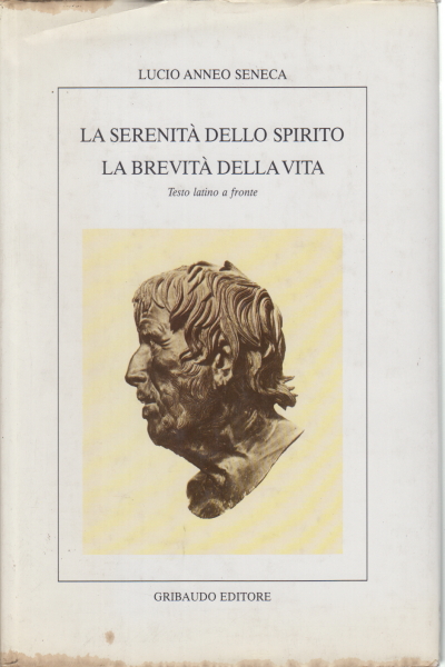 La serenità dell'animo - La brevità della vita, Lucio Anneo Seneca