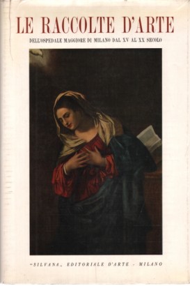 Le raccolte d'arte dell'Ospedale Maggiore di Milano dal XV al XX secolo