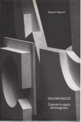 Giuliana Balice: Costruire lo spazio all'immaginario