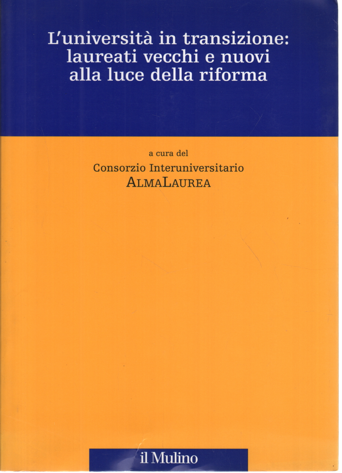 L'università in transizione: laureati vecchi e nu, Consorzio Interuniversitario AlmaLaurea