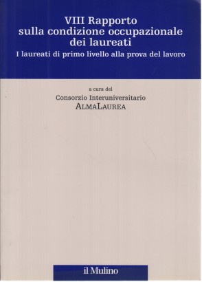 VIII Rapporto sulla condizione occupazionale dei laureati