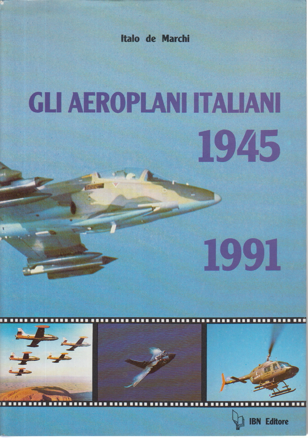 Gli aeroplani italiani 1945-1991, Italo de Marchi