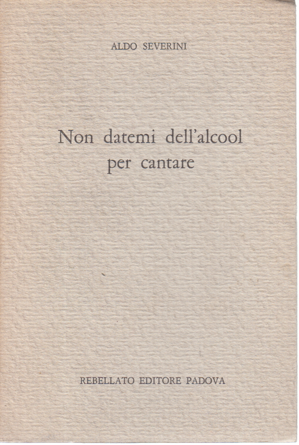 Non datemi dell'alcool per cantare, Aldo Severini