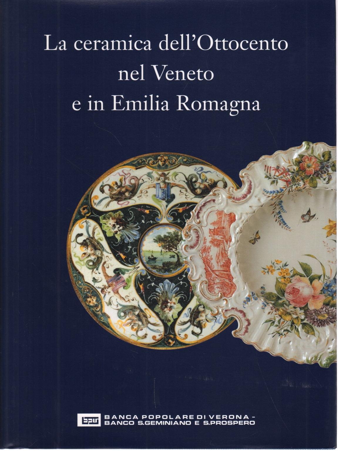 Céramiques du XIXe siècle en Vénétie et en Emi, Raffaella Ausenda Gian Carlo Bojani
