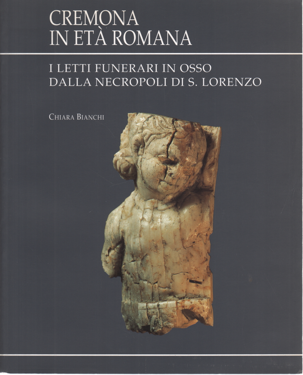 Cremona in et&#224; romana. I letti funerari in osso dalla necropoli di S. Lorenzo