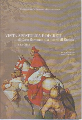 Visita apostolica e decreti di Carlo Borromeo alla diocesi di Brescia I. La città