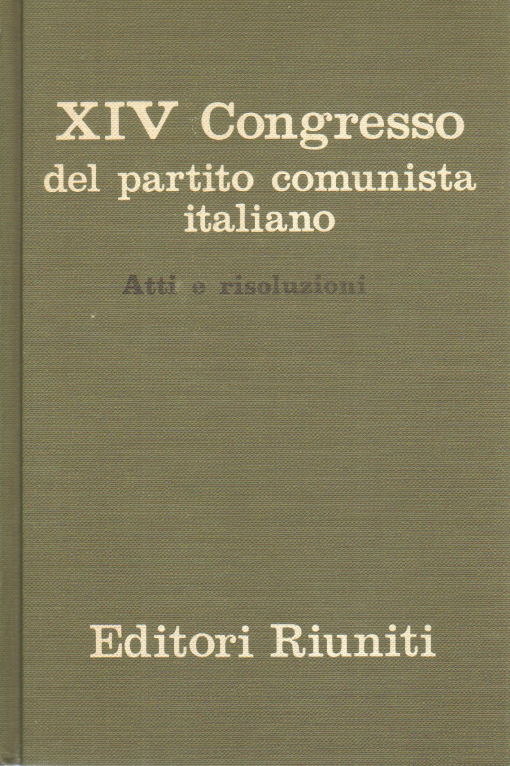 XIVe Congr&#232;s du Parti Communiste Italien - Actes et r&#233;solutions | AA.VV. utilis&#233; Politique et soci&#233;t&#233; Id&#233;ologies et th&#233;ories politiques