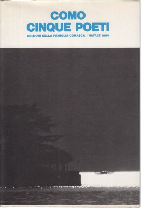 Como cinque poeti: Federico Piadeni, Giovanni Palma, Pinetto Fumagalli, Alberto Airoldi, Piero Collina