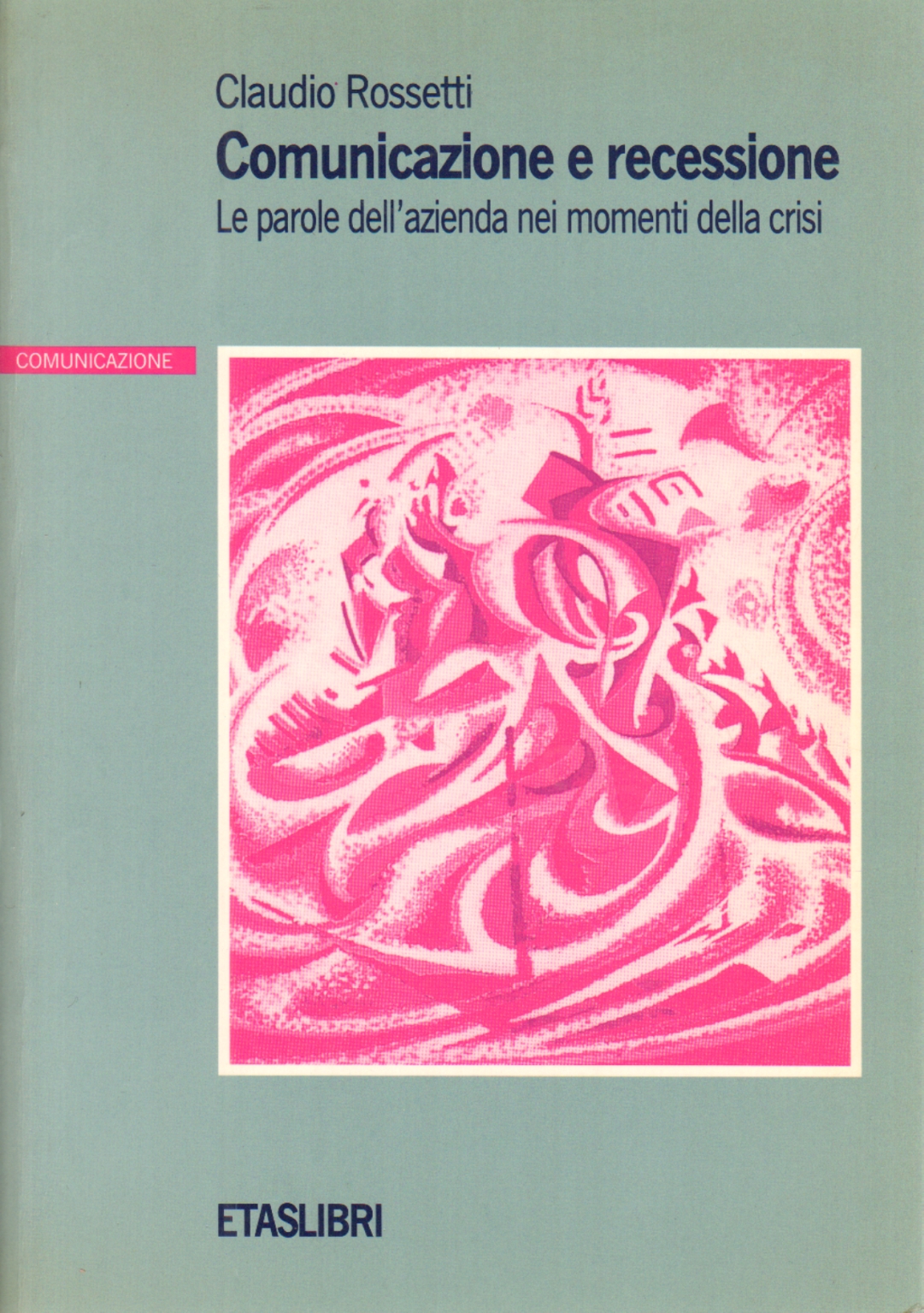 Comunicazione e recessione, Claudio Rossetti