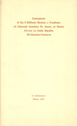 Contraposto o sia il riffiuto mentito, e vendicato al libercolo intitolato ne amori, ne donne ovvero la stalla ripulita di Giacomo Casanova