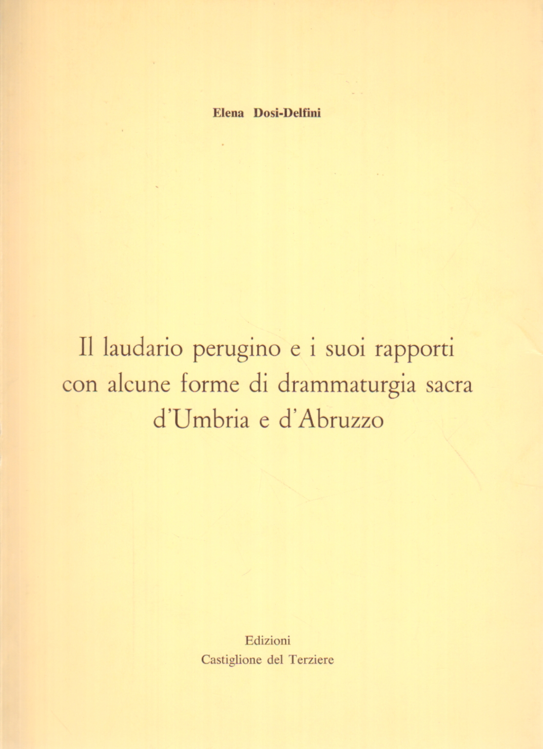 Il Laudario perugino e i suoi rapporti con alcune forme di drammaturgia sacra d&apos;Umbria e d&apos;Abruzzo