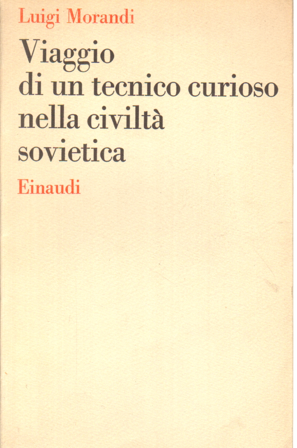 Viaggio di un tecnico curioso nella civilt&#224; sovietica