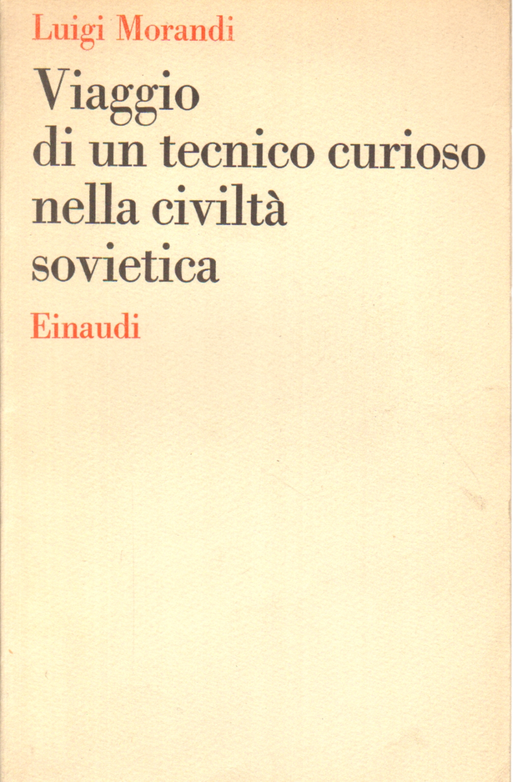 Viaggio di un tecnico curioso nella civilt&#224; sovietica