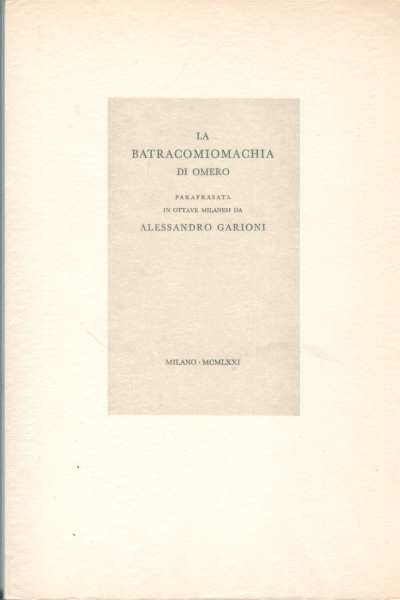 La Batracomiomachia di Omero ossia La guerra de' , Alessandro Garioni