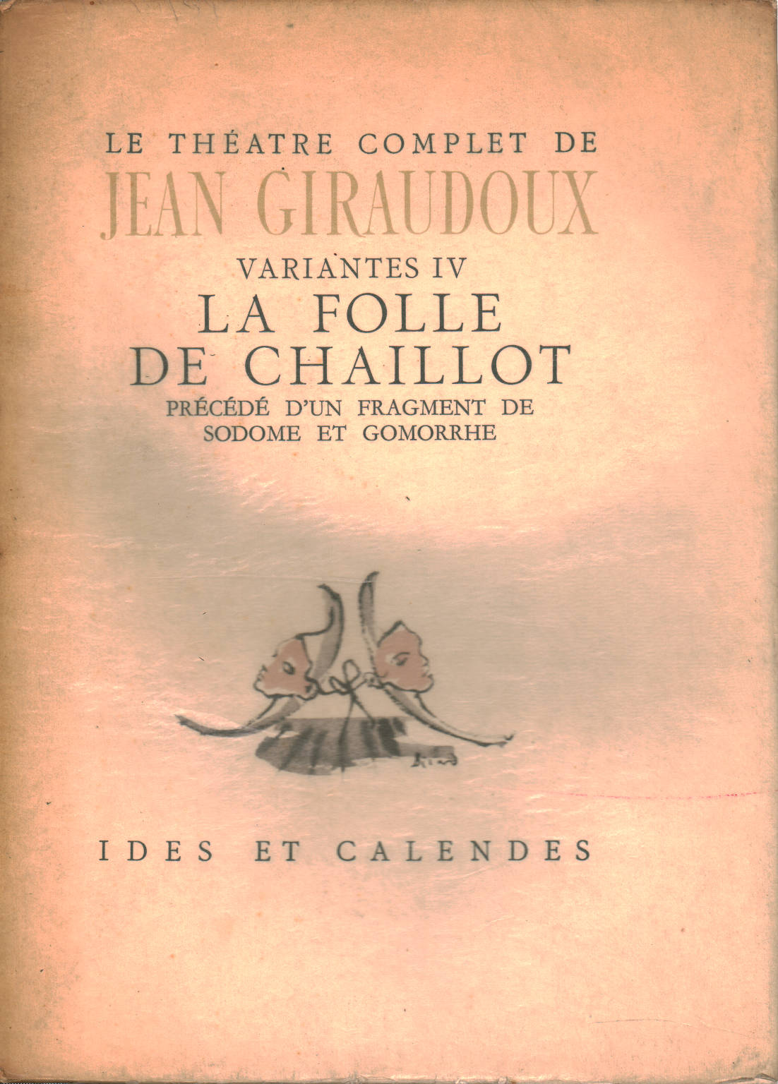 Le théatre complet de Jean Giraudoux Variantes IV, Jean Giraudoux