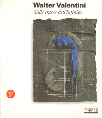 Walter Valentini. Sulle tracce dell'infinito
