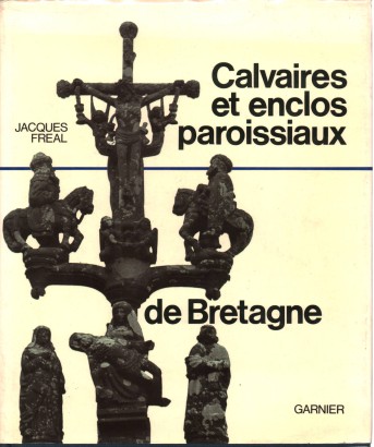 Calvaires et enclos paroissiaux de Bretagne