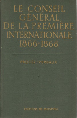 Le conseil g&#233;n&#233;ral de la premi&#232;re internationale 1866-1868