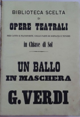 Un ballo in maschera Opera in three acts Music Giuseppe Verdi