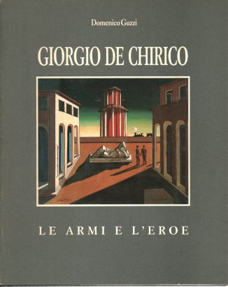 Giorgio de Chirico le armi e l'eroe