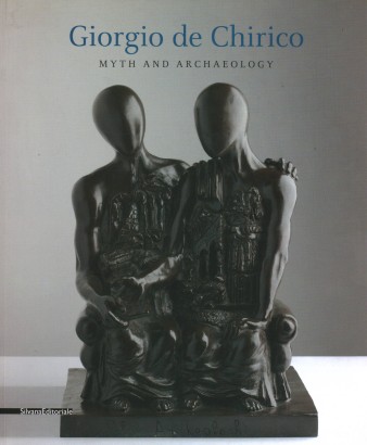Giorgio de Chirico Myth and Archaeology