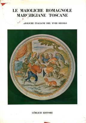 Le maioliche romagnole marchigiane toscane