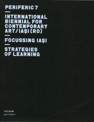 Periferic 7: International Biennal for contemporary art/iasi (Ro) - Focussing iasi- Strategies of learning
