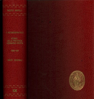 I Fatebenefratelli Storia della Provincia di S. Ambrogio dell'Ordine Ospedaliero di S. Giovanni di Dio Libro I - 1588 -1687 Tomo IX (Indici Generali - vol. I)
