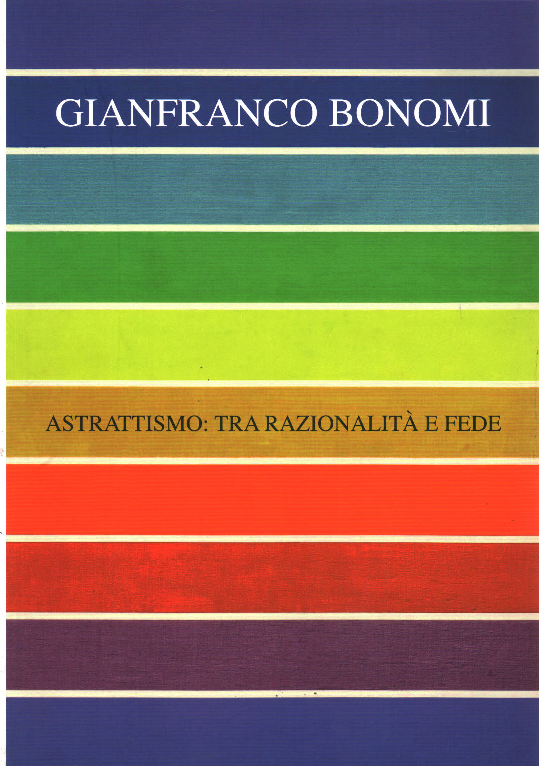 Gianfranco Bonomi. Astrattismo:tra razionalità e , Giuseppe Guarino