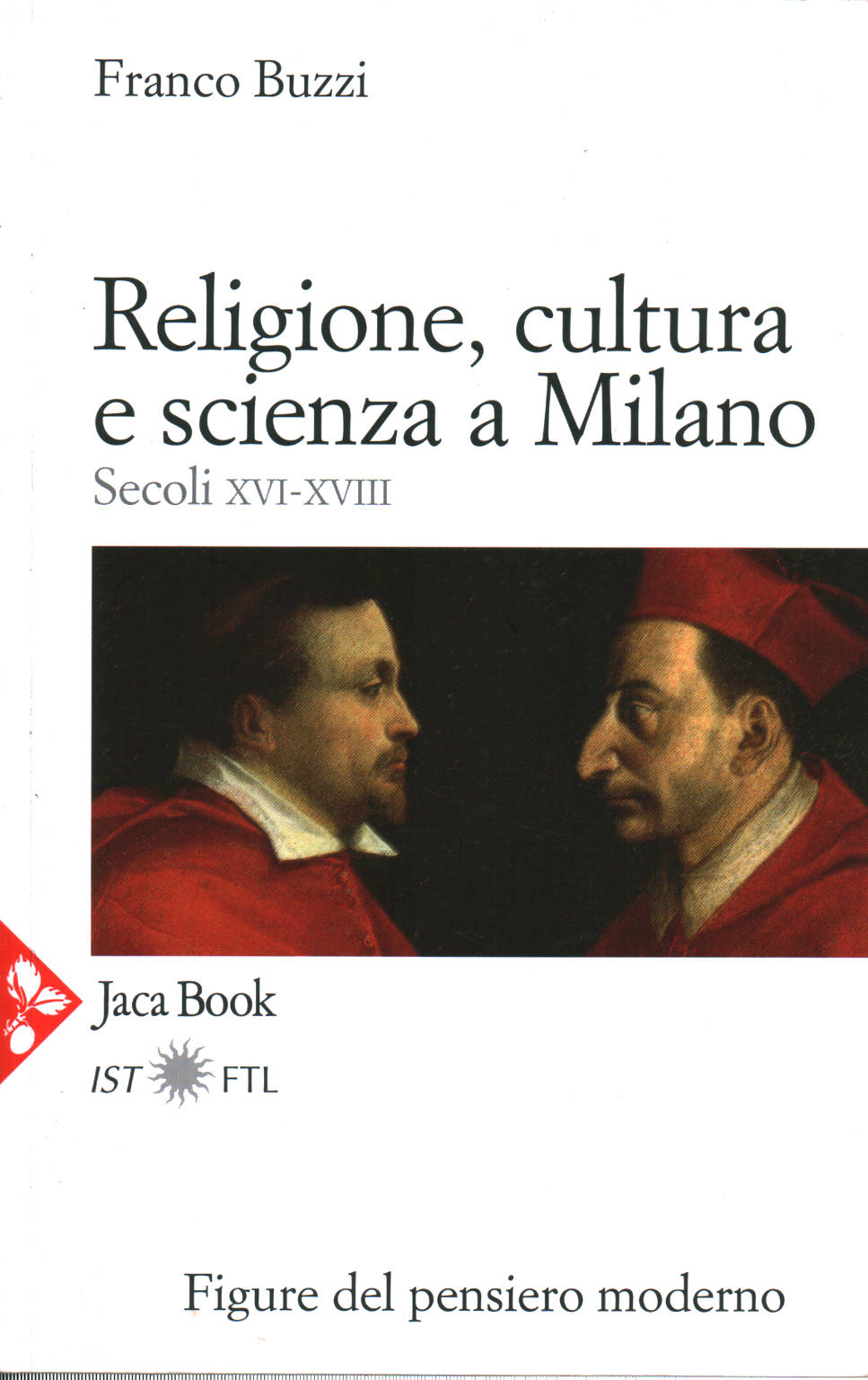 Religione cultura e scienza a Milano (Secoli XVI-X, Franco Buzzi