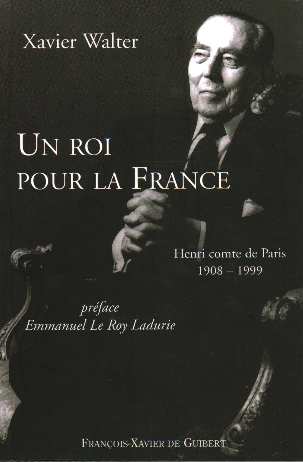 Un Roi pour la France : Henri comte de Paris 1908-1, Xavier Walter