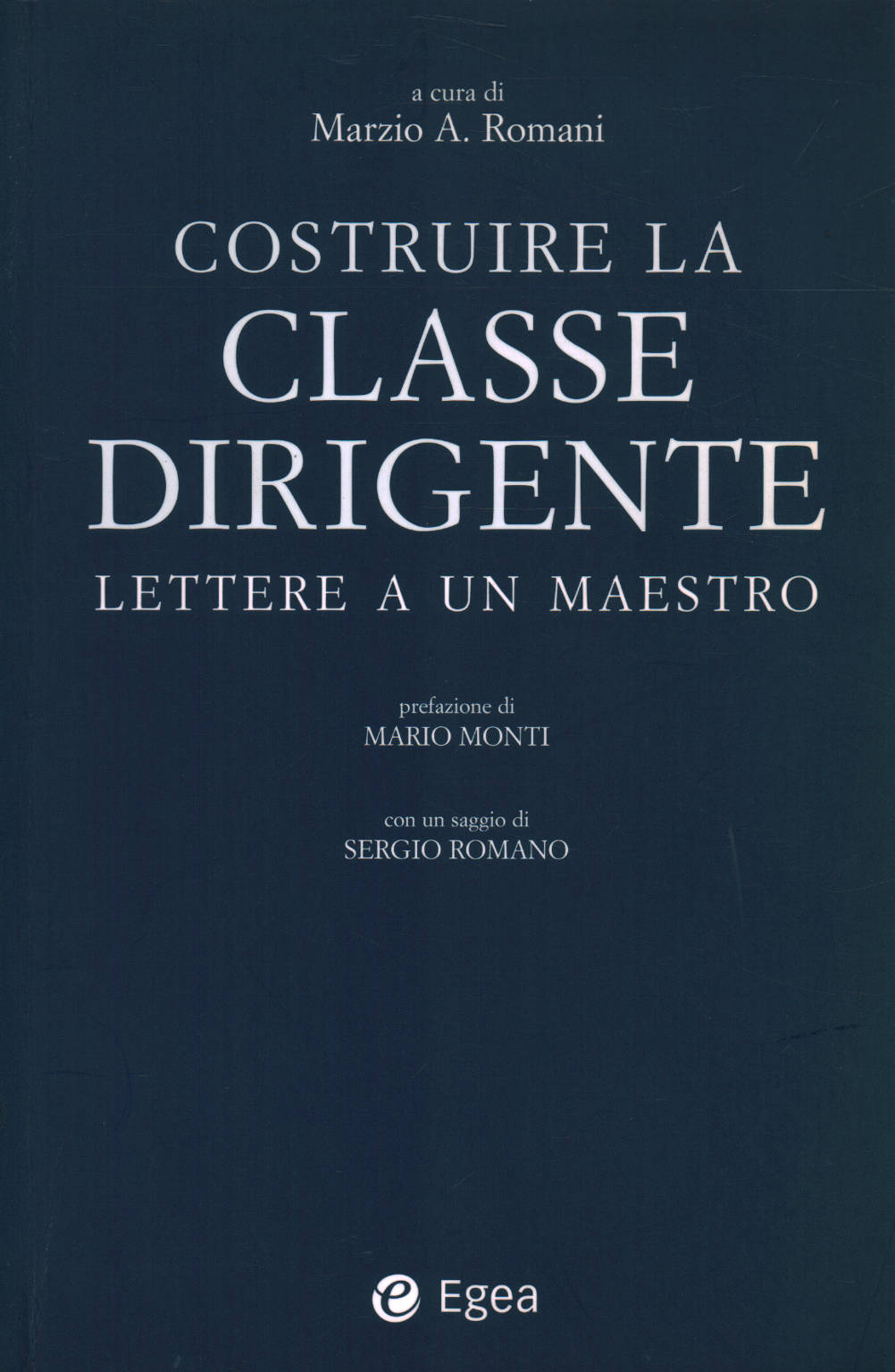 Costruire la classe dirigente: lettere a un maestr, Marzio A. Romani