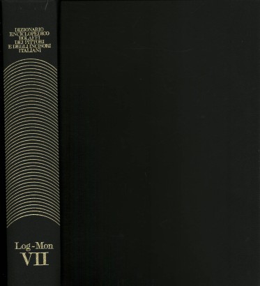Dizionario Enciclopedico Bolaffi dei Pittori e degli Incisori Italiani dallXI al XX Secolo. Volume VII Logli-Monverde