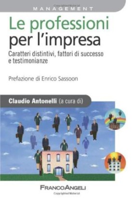 Le professioni per l'impresa. Caratteri distintivi, fattori di successo e testimonianze