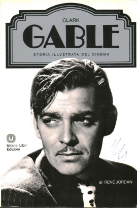 Clark Gable. Storia illustrata del cinema